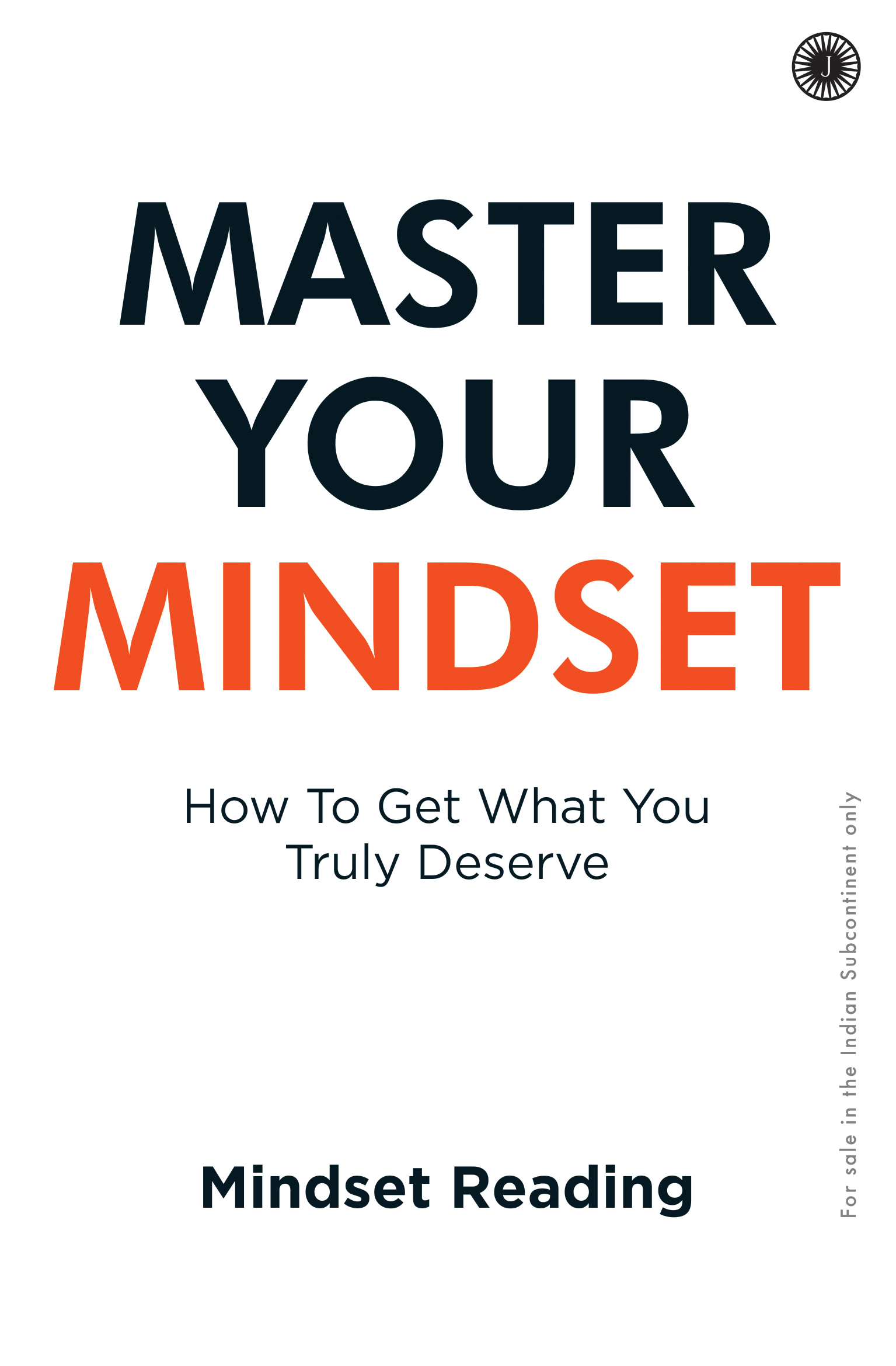 MASTER YOUR MINDSET: HOW TO GET WHAT YOU TRULY DESERVE