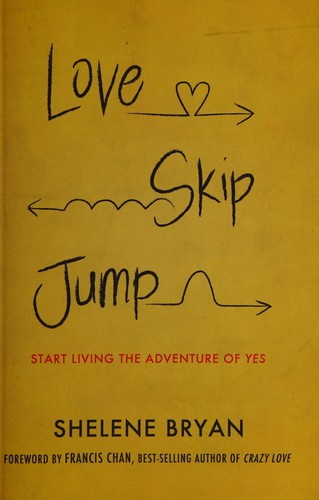 Love, Skip, Jump: Start Living the Adventure of Yes