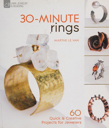 30-minute Rings: 60 Quick & Creative Projects for Jewelers
