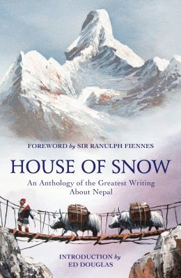 House of Snow: an anthology of the greatest writing about Nepal