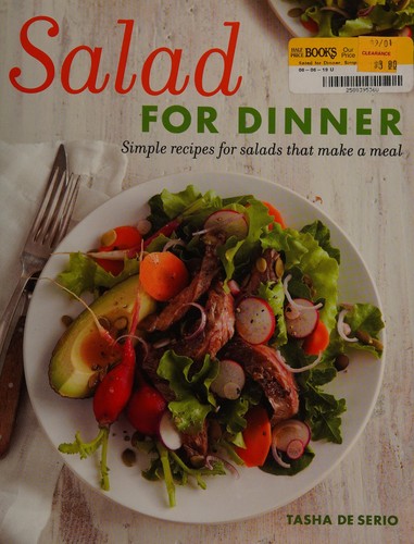 Salad for Dinner: Simple Recipes for Salads That Make a Meal