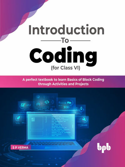 Introduction to Coding for Class 6 : A Perfect Textbook to learn Basics of Block Coding Through Activities and Projects