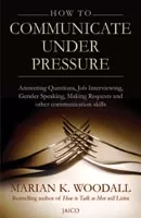 HOW TO COMMUNICATE UNDER PRESSURE