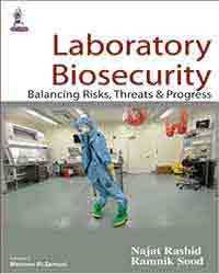 Laboratory Biosecurity Balancing Risks, Threats & Progress